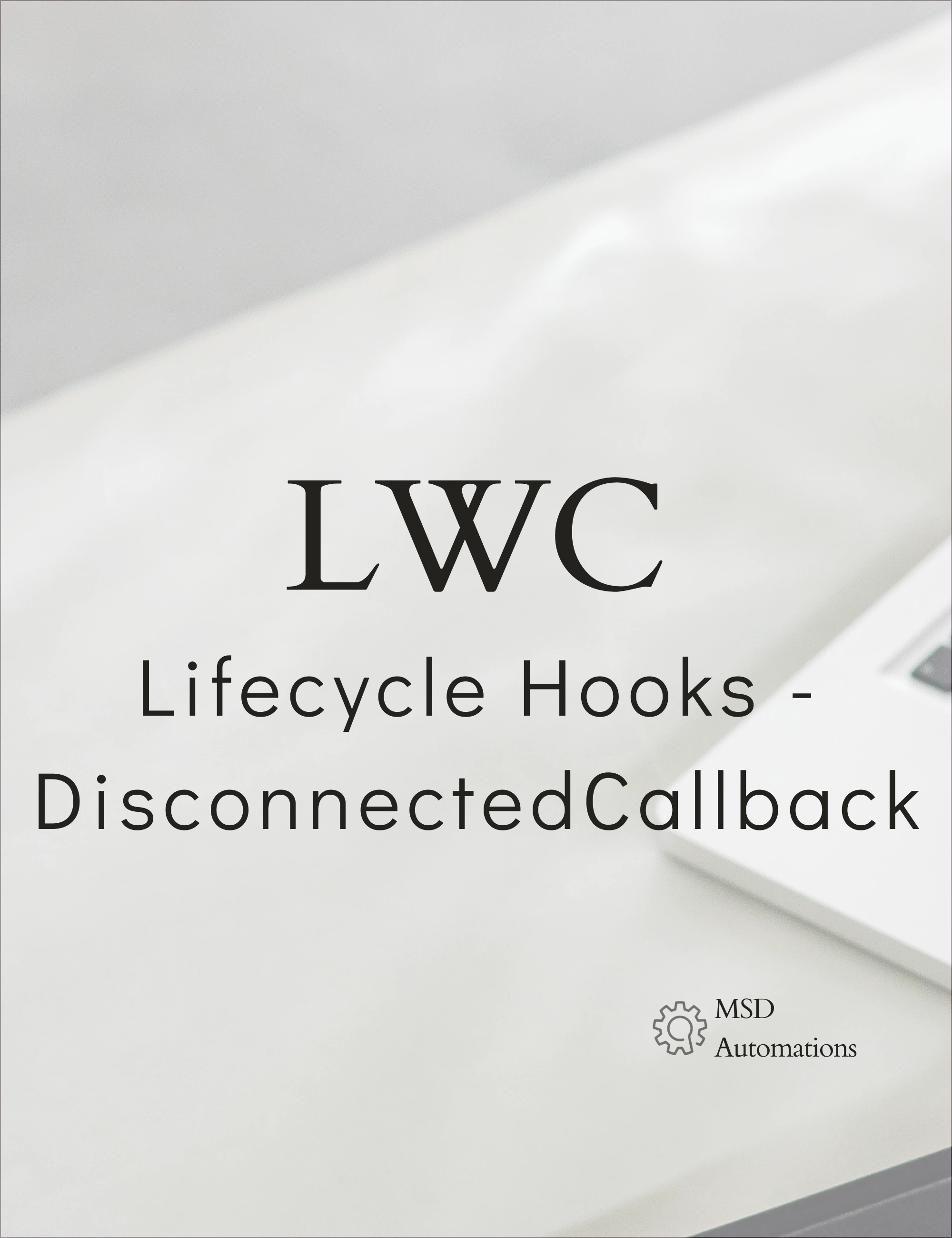 Lifecycle Hooks - DisconnectedCallback&nbsp;