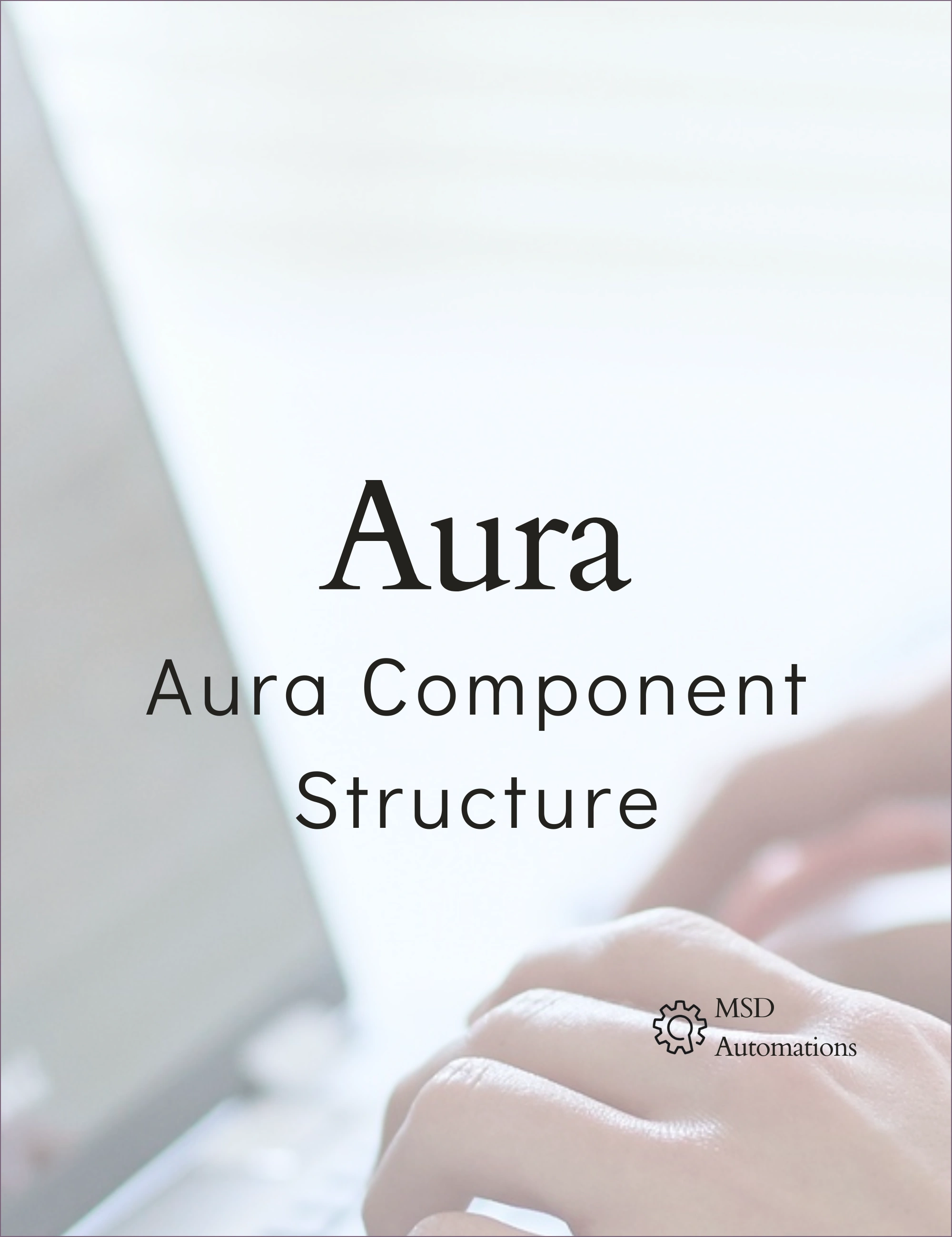 MSD Automations | Aura Component Structure