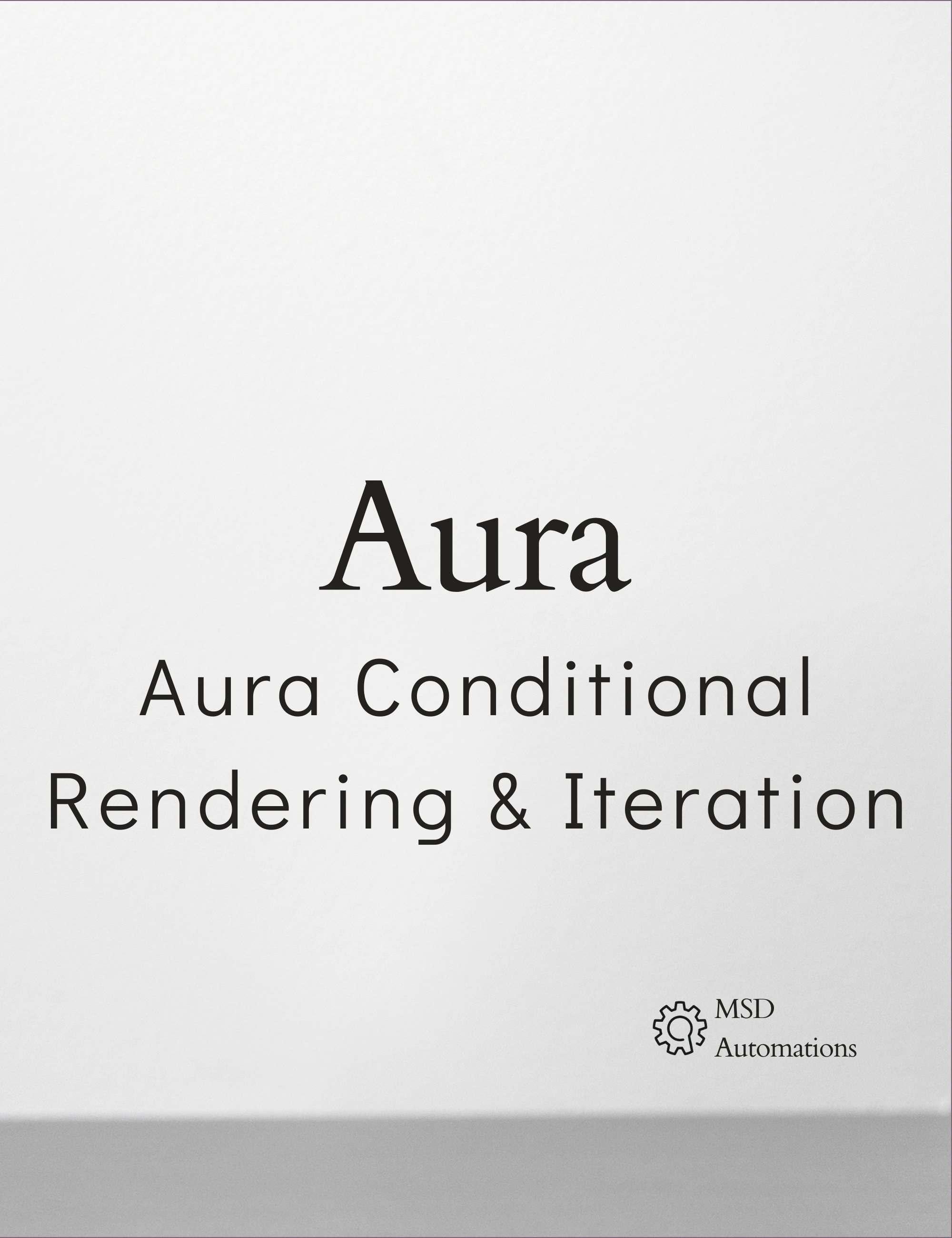 MSD Automations | Aura Conditional Rendering & Iteration