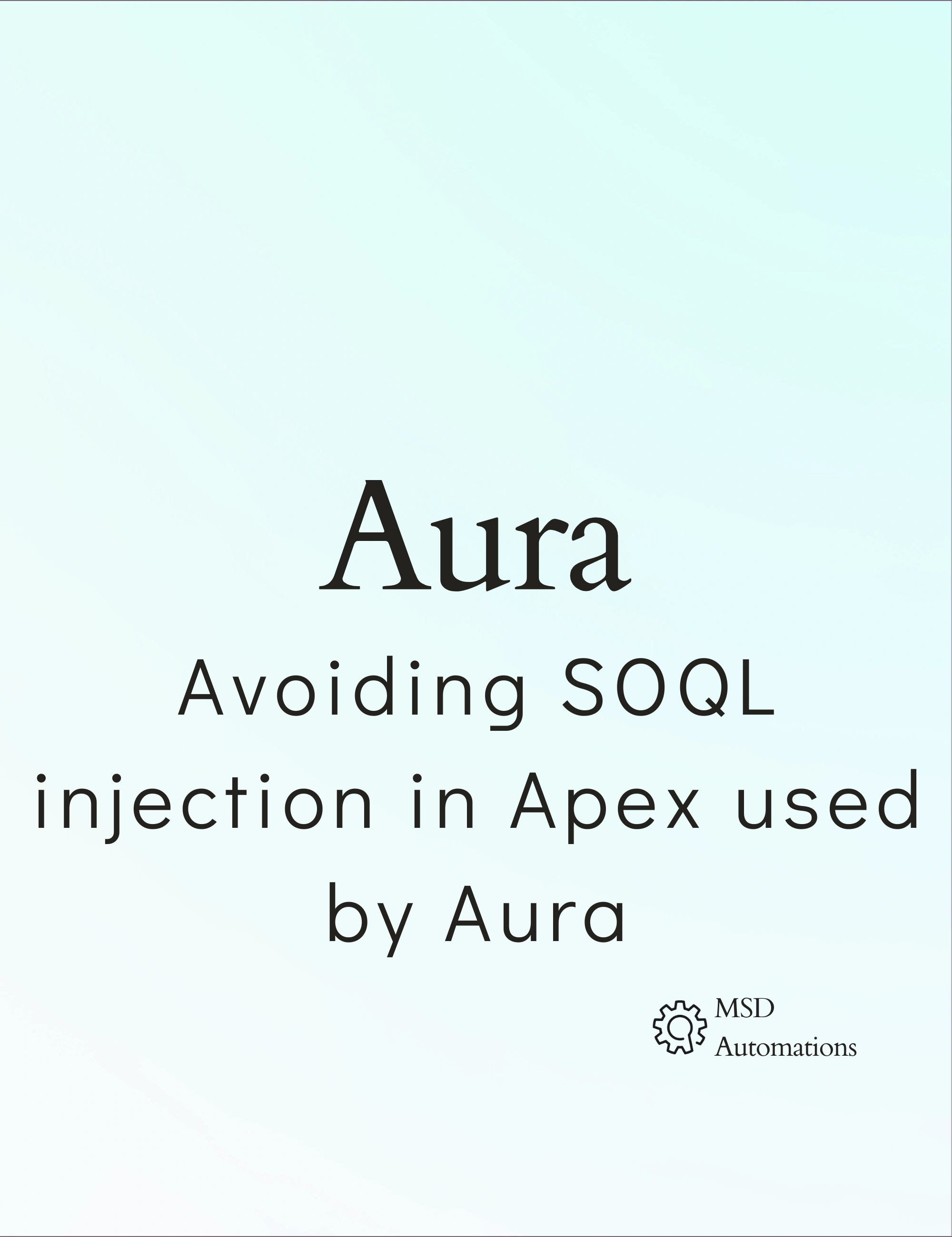 MSD Automations | Avoiding SOQL injection in Apex used by Aura