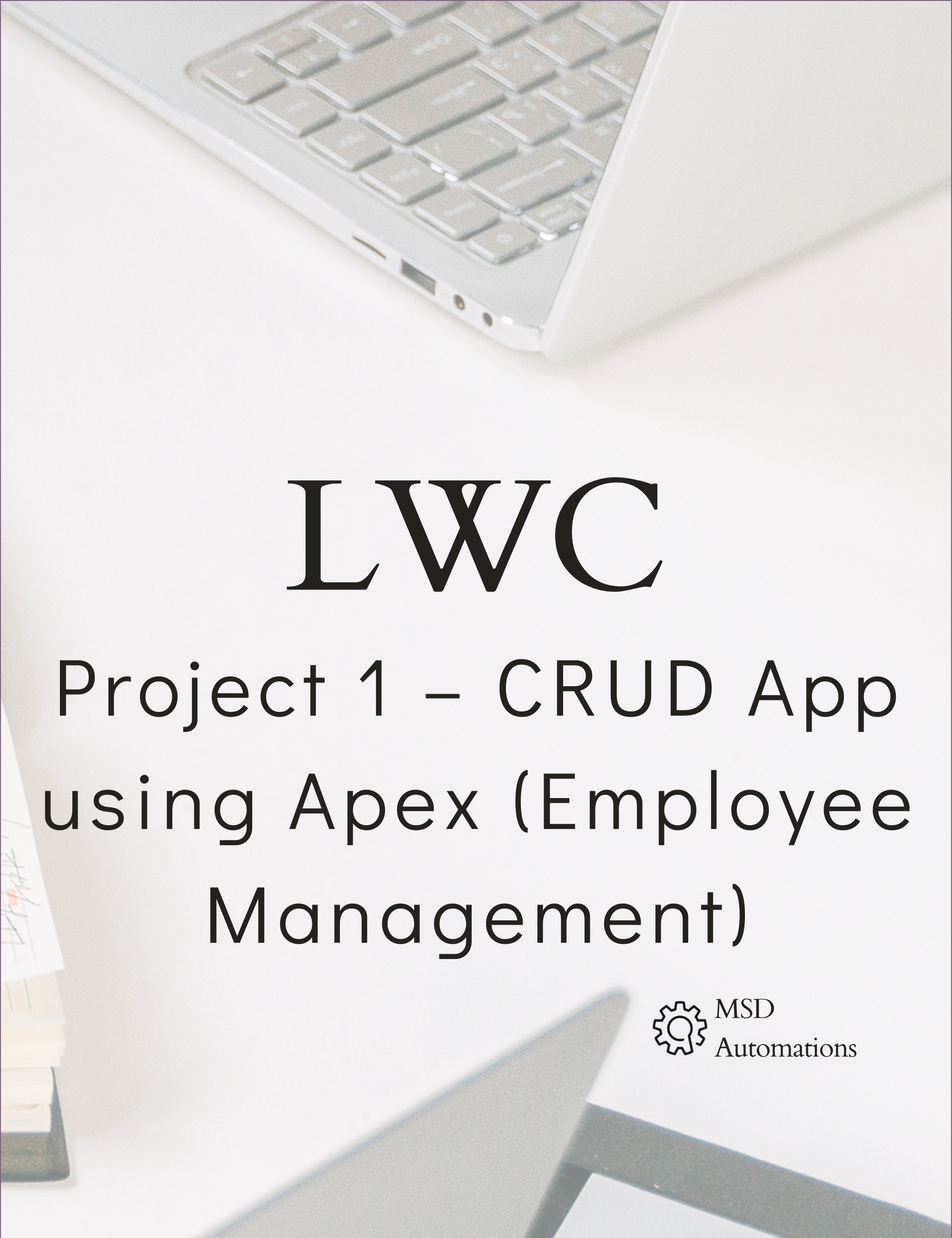 MSD Automations | Project 1 – CRUD App using Apex (Employee Management)