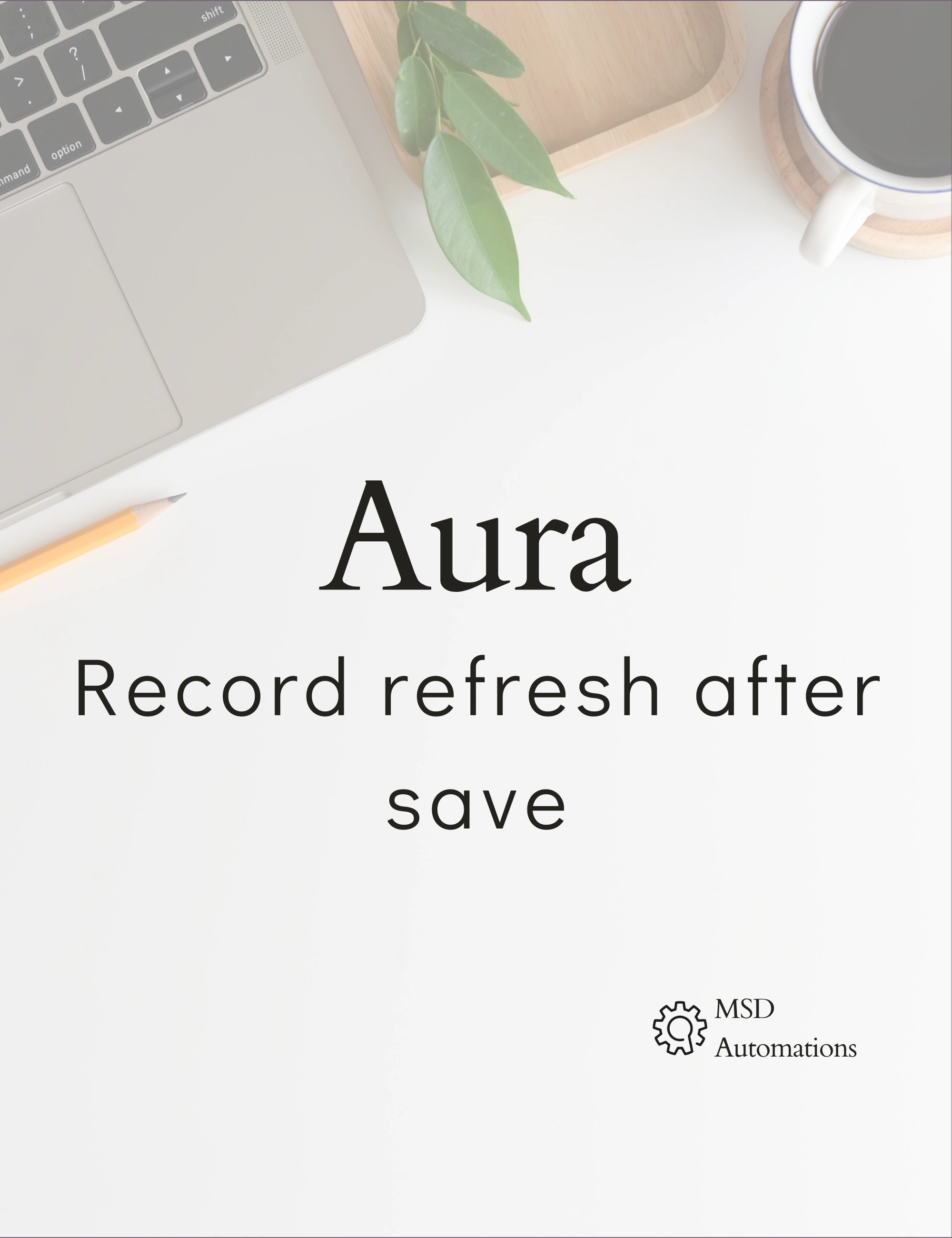 MSD Automations | Record refresh after save