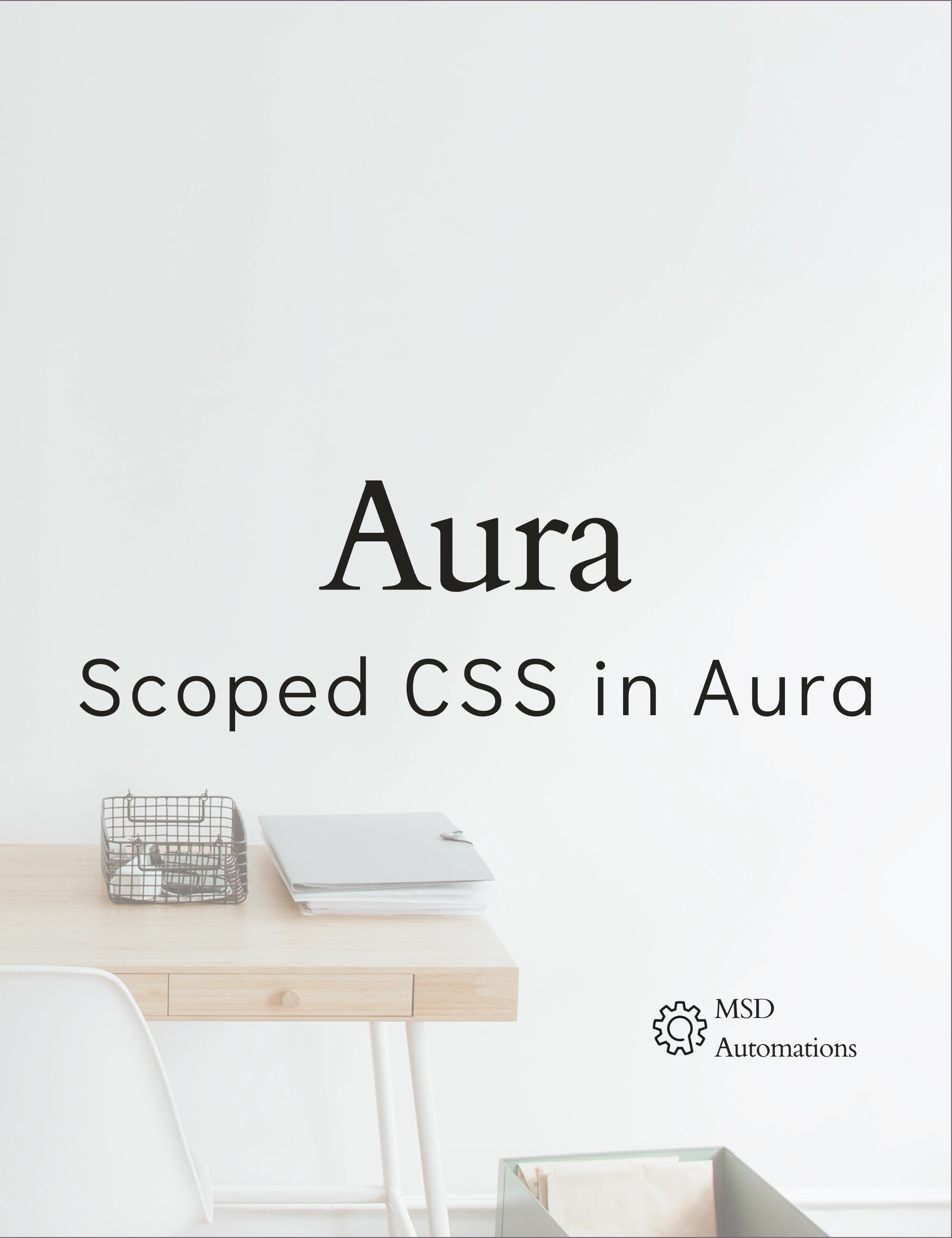 MSD Automations | Scoped CSS in Aura