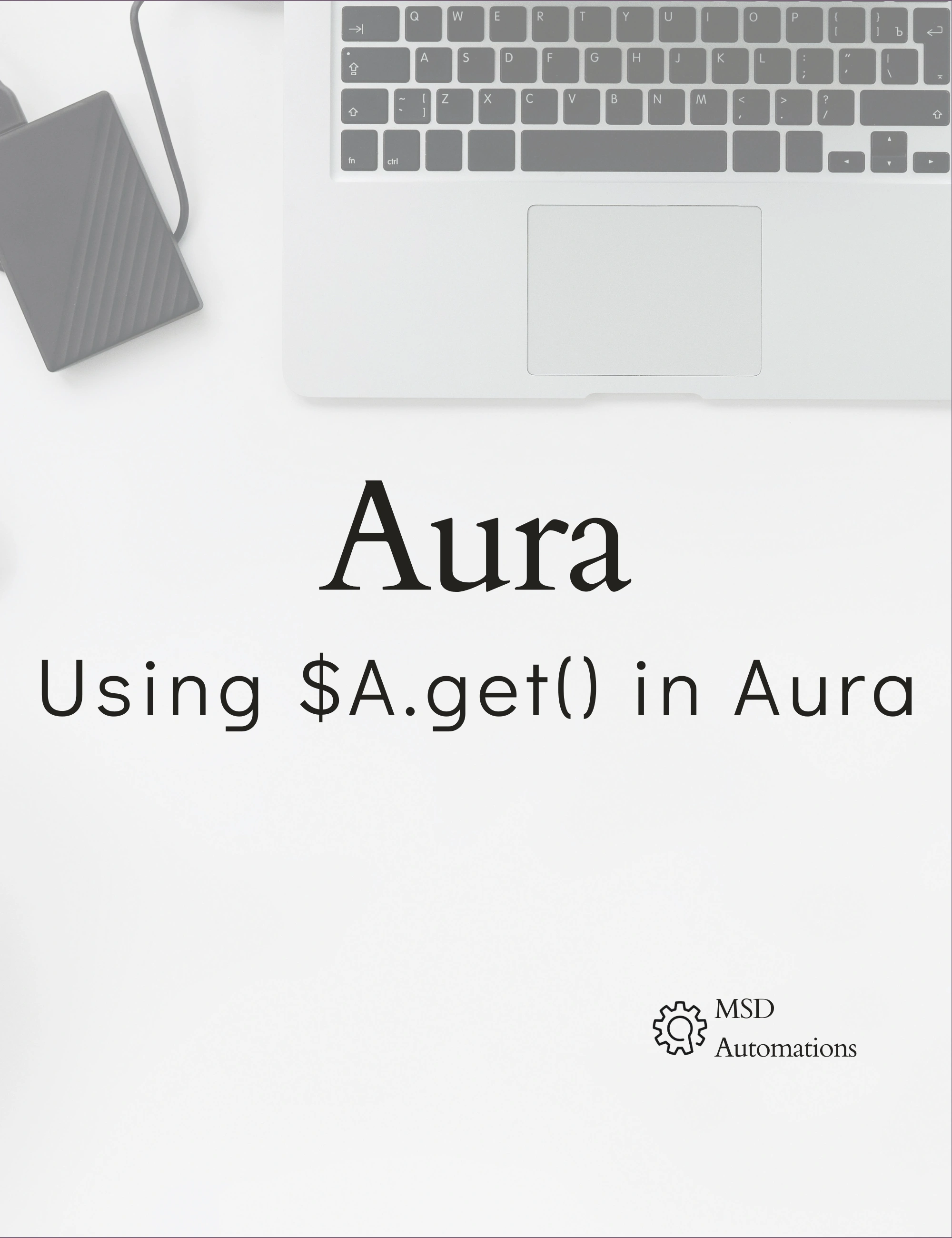 MSD Automations | Using $A.get() in Aura