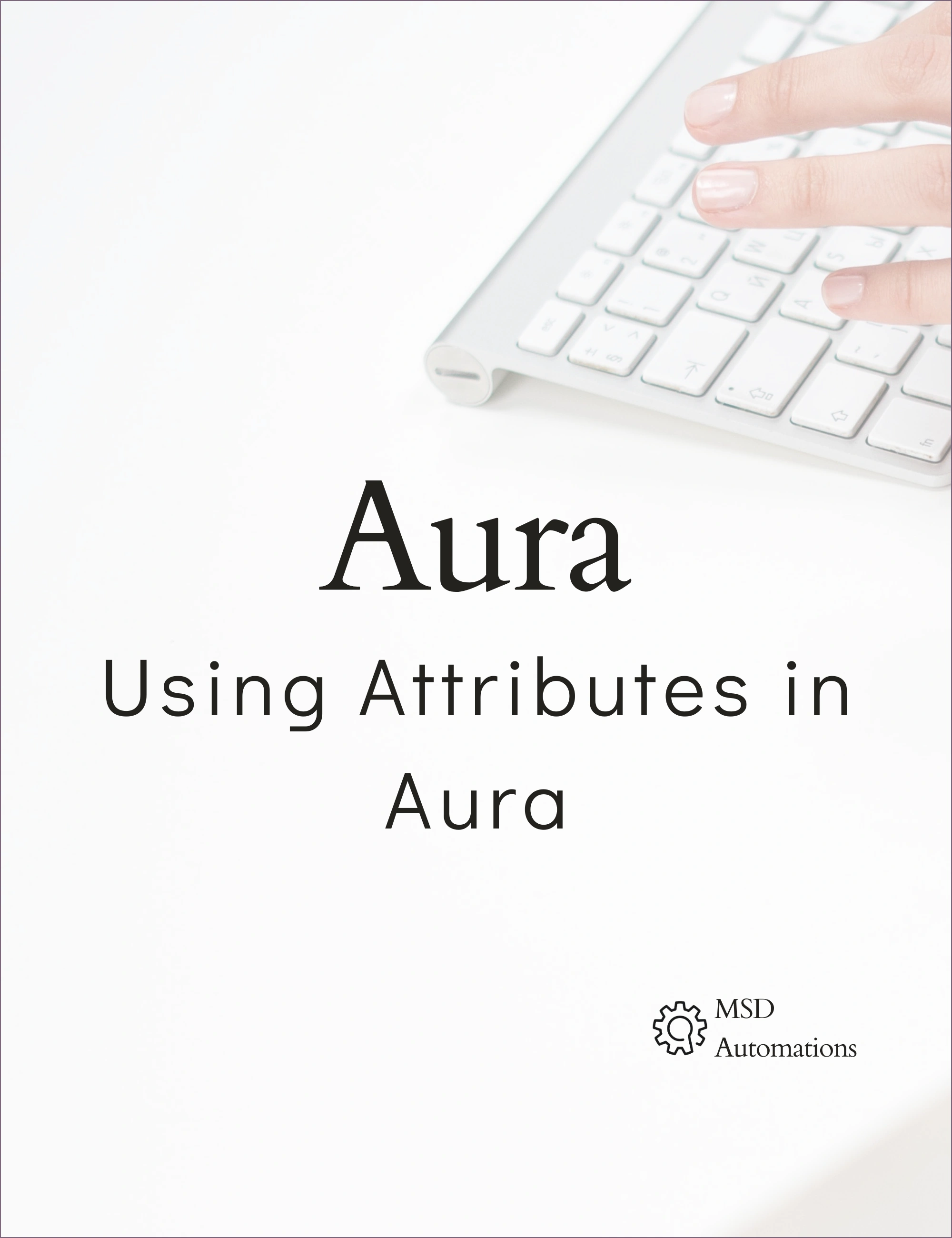 MSD Automations | Using Attributes in Aura