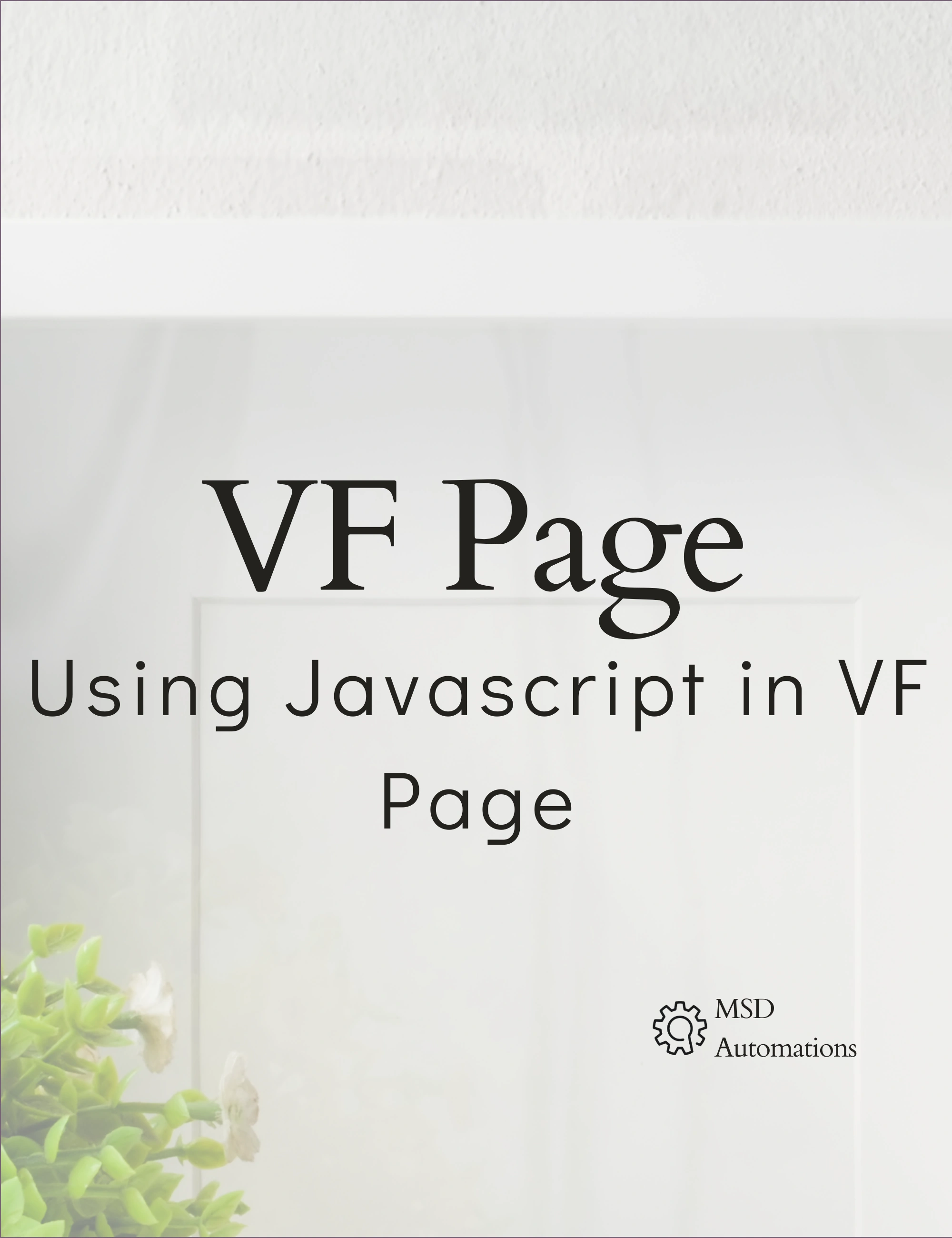 MSD Automations | Using Javascript in VF Page