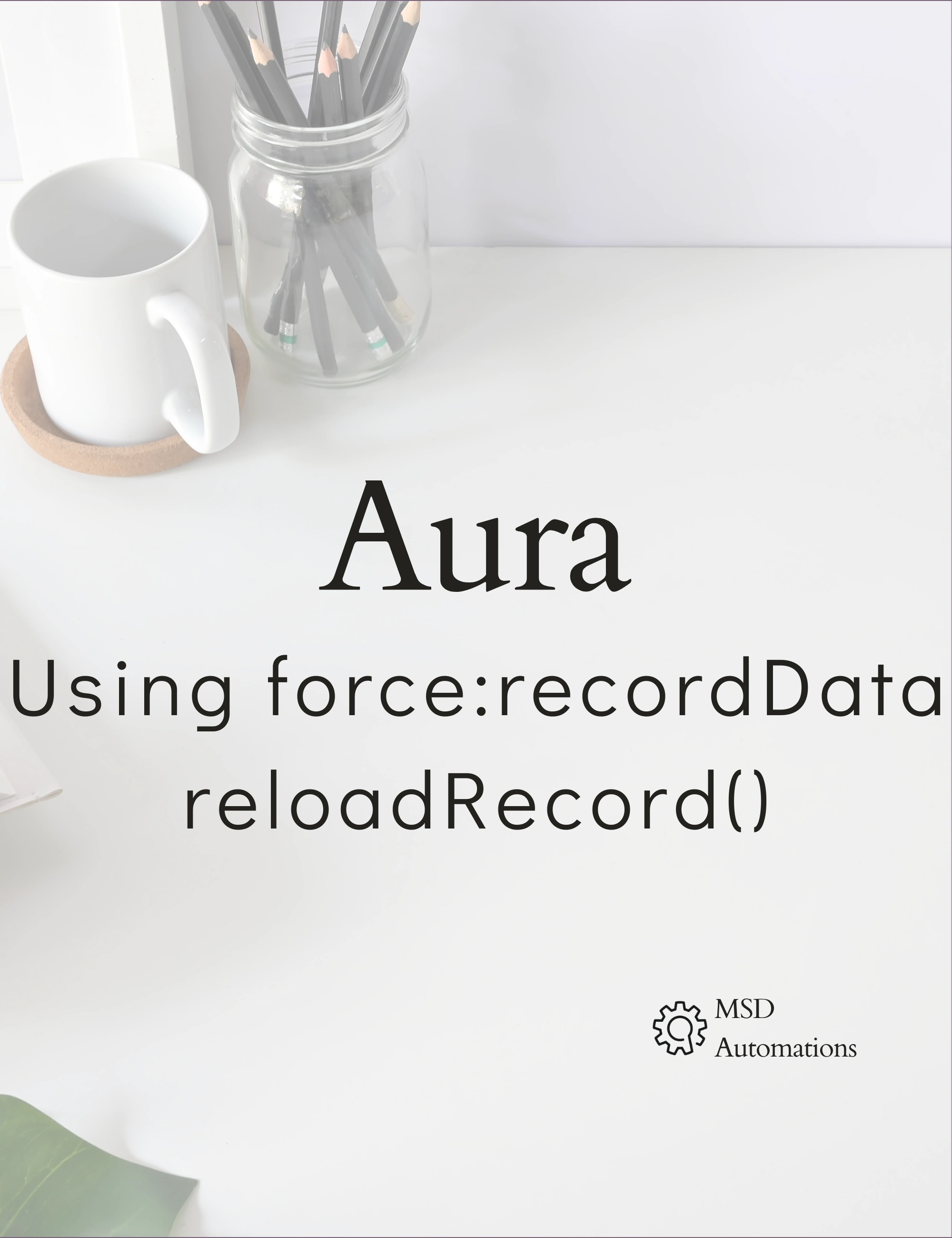 MSD Automations | Using force:recordData reloadRecord()