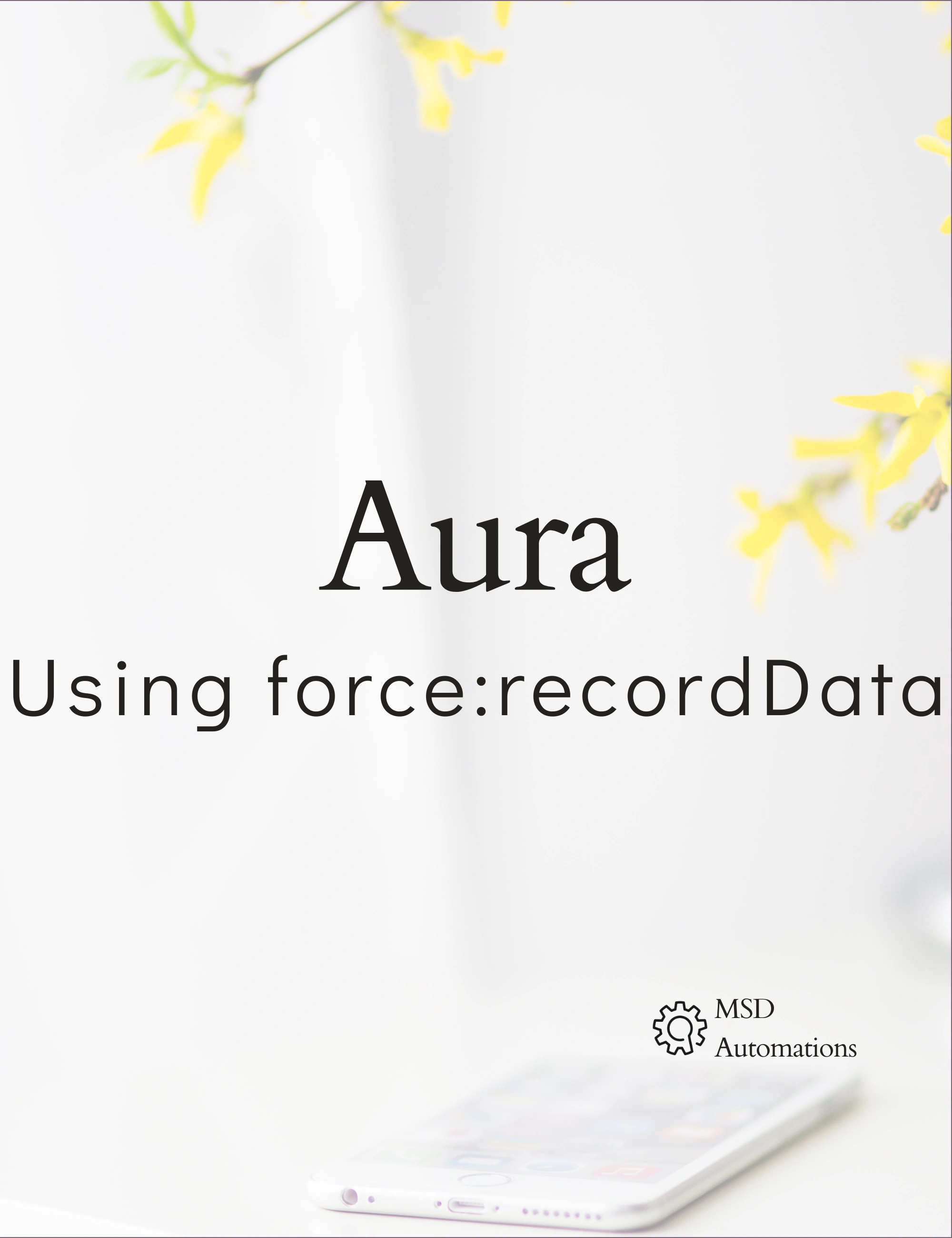 MSD Automations | Using force:recordData